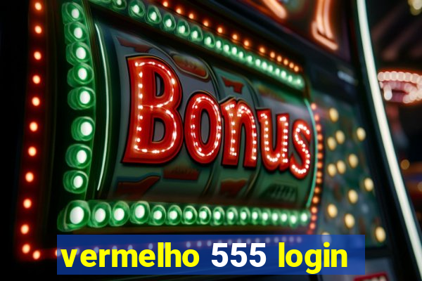 vermelho 555 login